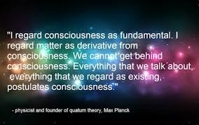 as derivative from consciousness. We cannot get behind consciousness ...
