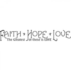... ® Faith; Hope; and Love Quote Peel and Stick Wall Decal; 9 3/4 x 13