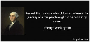Against the insidious wiles of foreign influence the jealousy of a ...