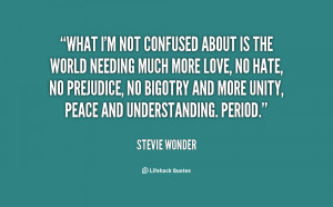 No Hate Quotes http://quotes.lifehack.org/quote/stevie-wonder/what-im ...