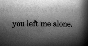 you left me alone #text #quote #relevant