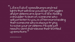 Life is full of speed bumps and red lights that will slow you down ...