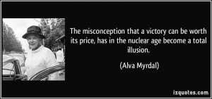 price, has in the nuclear age become a total illusion. - Alva Myrdal ...