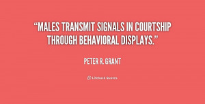 Males transmit signals in courtship through behavioral displays.”