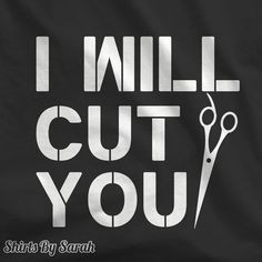 Funny Hairdresser Shirt - I Will Cut You T-Shirt - Tees For Stylists ...