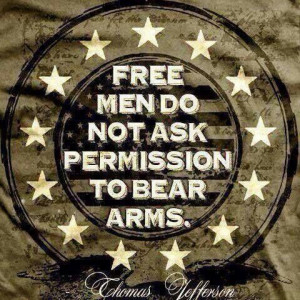 Free Men Do Not Ask Permission To Bear Arms. Second Amendment. Thomas ...