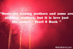 ... mothers and some are scolding mothers, but it is love just the same