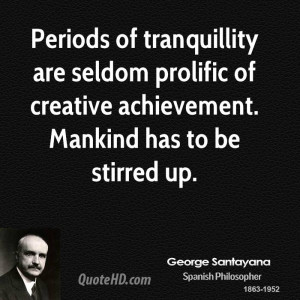 Periods of tranquillity are seldom prolific of creative achievement ...