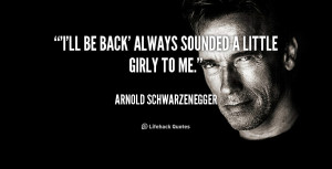 quote-Arnold-Schwarzenegger-ill-be-back-always-sounded-a-little-106485 ...