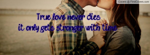 true love never dies , Pictures , it only gets stronger with time ...