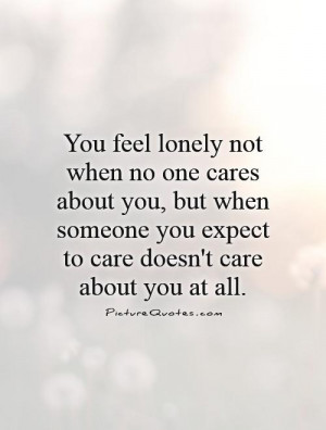 ... you expect to care doesn't care about you at all. Picture Quote #1