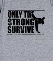 ... Strong Survive - japanese martial arts karate shotokan quotes t shirt