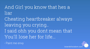 And Girl you know that hes a liar Cheating heartbreaker always leaving ...