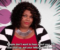 Just shut up, eat your lettuce, and be sad. GIRL CODE. More