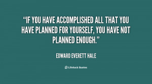 quote-Edward-Everett-Hale-if-you-have-accomplished-all-that-you-17218 ...
