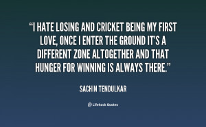 File Name : quote-Sachin-Tendulkar-i-hate-losing-and-cricket-being-my ...