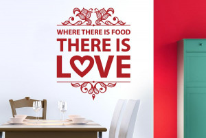 ... Where There Is Food There Is Love Wall Stickers Decals Art Quotes