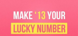 Make ‘13 your lucky number. (via http://loljam.com/post/6156/95845/)