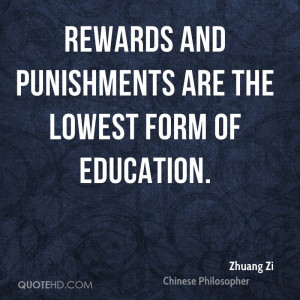 Rewards and punishments are the lowest form of education.