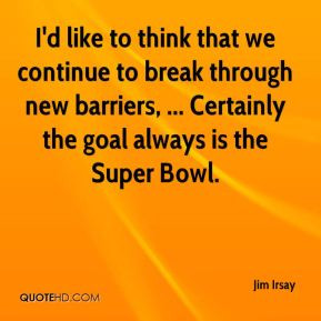 Jim Irsay - I'd like to think that we continue to break through new ...