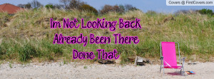 not looking back.already been there.done that , Pictures