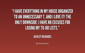 quote-Ashley-Rickards-i-have-everything-in-my-house-organized-231405_2 ...