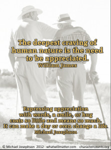 ... of human nature is the need to be appreciated. – William James