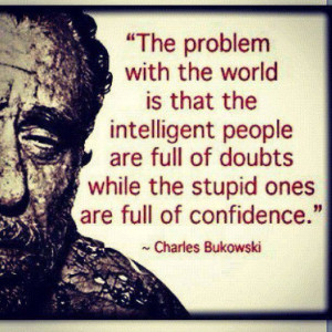 Charles Bukowski quote on intelligent people and stupid people