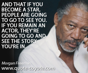 quotes - And that if you become a star, people are going to go to see ...