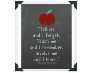 Teach Me and I Remember. Involve Me and I Learn. - Benjamin Franklin ...