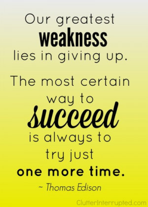 Thomas Edison quote...the most certain way to succeed is always to try ...