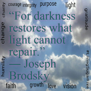 For Darkness Restores What Light Cannot Repair.”― Joseph Brodsky ...