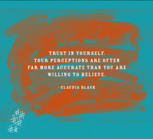 ... far more accurate than you are willing to believe. – Claudia Black