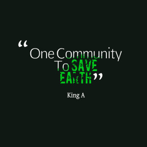 Quotes Picture: one community to save earth