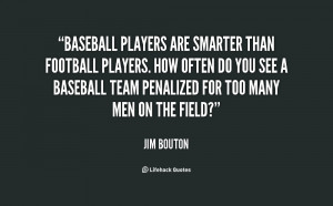 Baseball players are smarter than football players. How often do ...