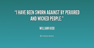 have been sworn against by perjured and wicked people.”