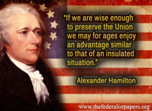 Alexander Hamilton Quote – If We Are Wise Enough To Preserve the ...