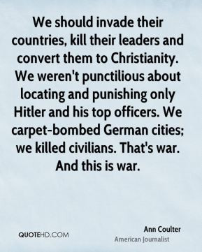 their leaders and convert them to Christianity. We weren't punctilious ...