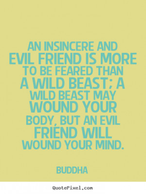 Design poster quotes about friendship - An insincere and evil friend ...