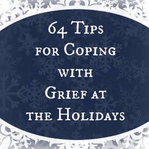 64 Tips for Coping with Grief at the Holidays