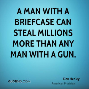 ... man with a briefcase can steal millions more than any man with a gun