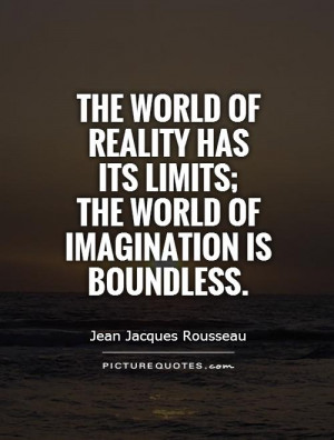 Limits Quotes Reality Quotes Imagination Quotes World Quotes Jean ...