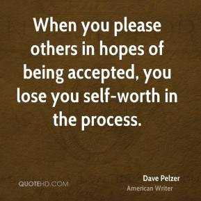 When you please others in hopes of being accepted, you lose you self ...