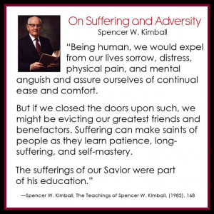 On suffering and adversity... - Spencer W. Kimball #lds #ldsshare