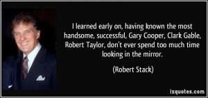 learned early on, having known the most handsome, successful, Gary ...