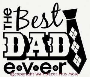 Home Family Sayings The Best Dad Ever Father's Day Wall Decal Quote