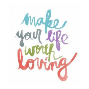 Make Your Life Worth Living #LifeQuotes
