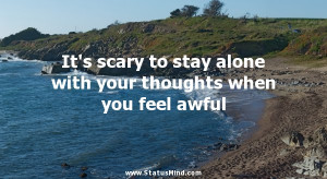 Scary Quotes For Facebook It's scary to stay alone with