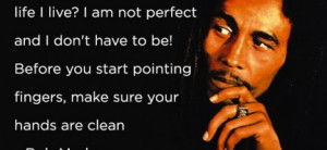 ... Bob Marley : Quote About Who Are You To Judge The Life I Live Bob