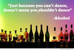 Just because you can’t dance, doesn’t mean you shouldn’t dance ...